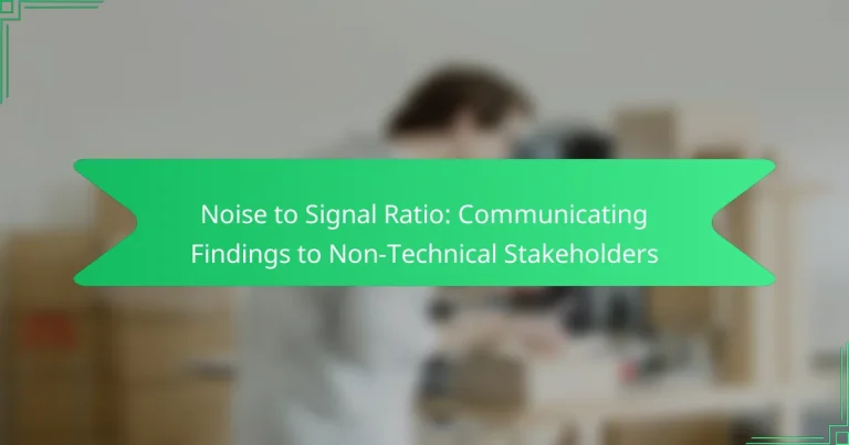 Noise to Signal Ratio: Communicating Findings to Non-Technical Stakeholders