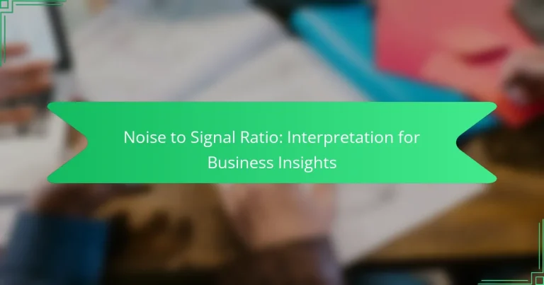 Noise to Signal Ratio: Interpretation for Business Insights