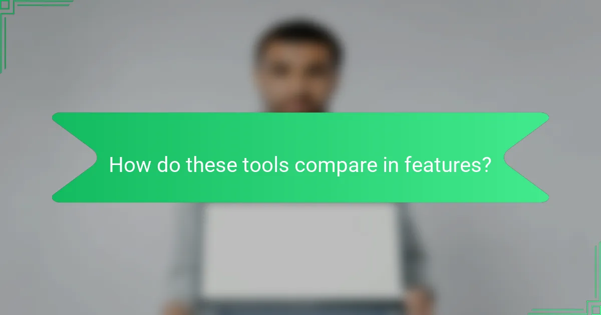 How do these tools compare in features?