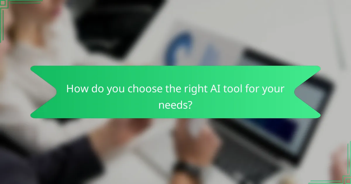 How do you choose the right AI tool for your needs?