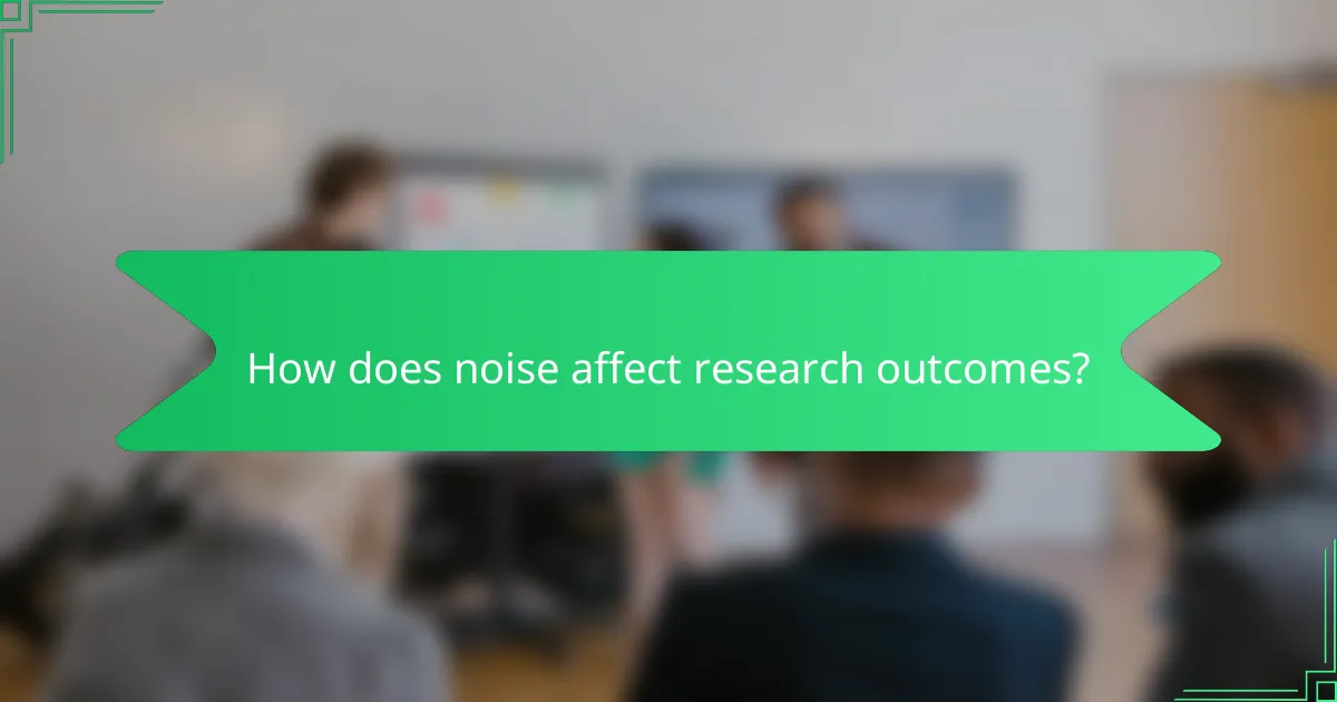 How does noise affect research outcomes?