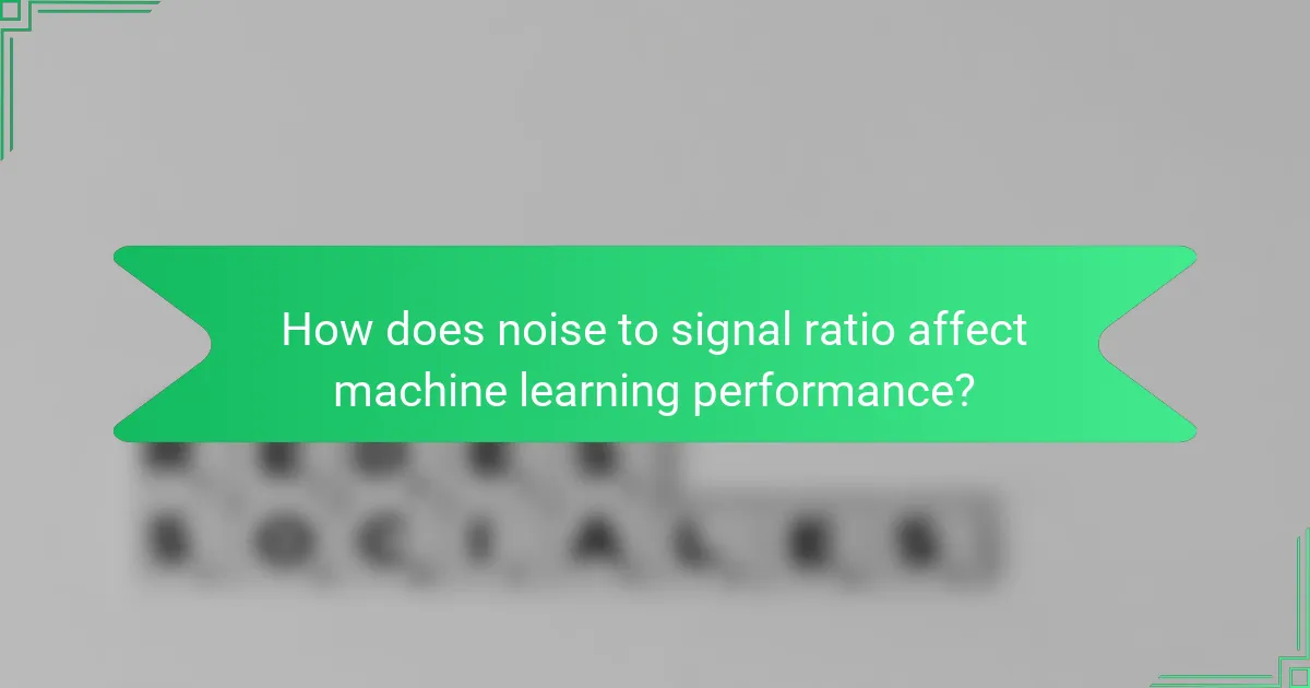 How does noise to signal ratio affect machine learning performance?