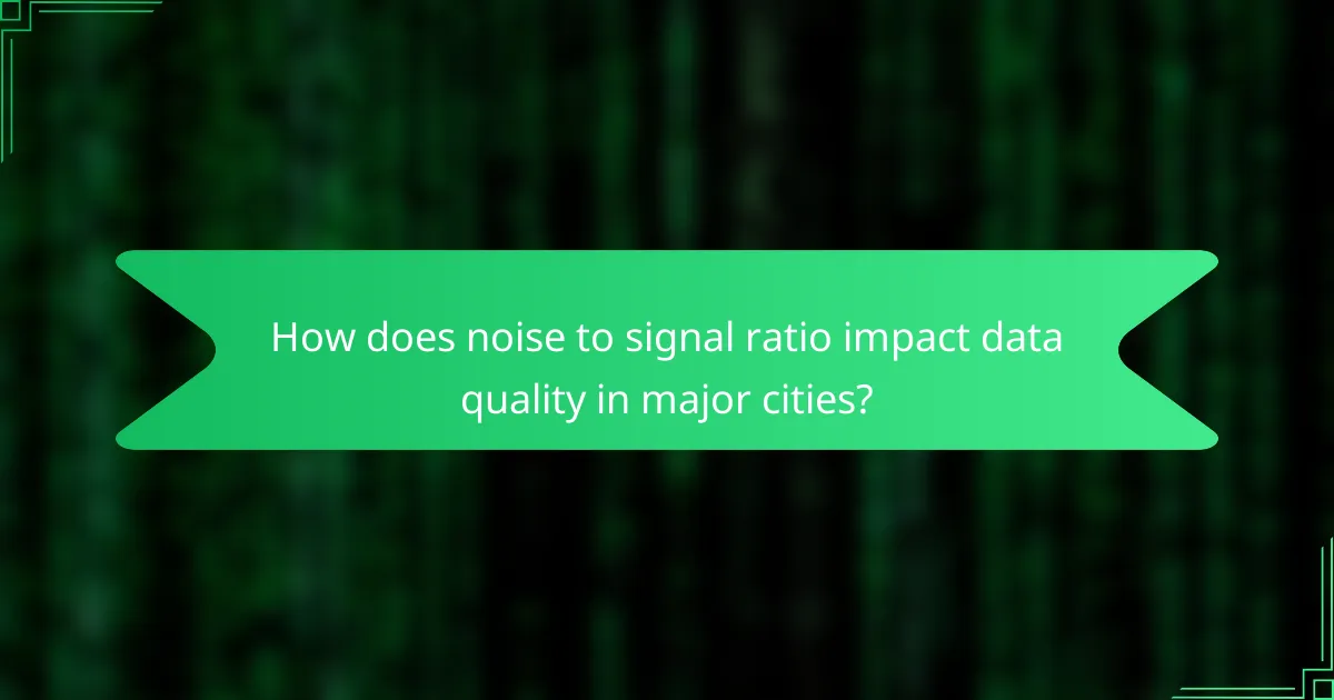 How does noise to signal ratio impact data quality in major cities?