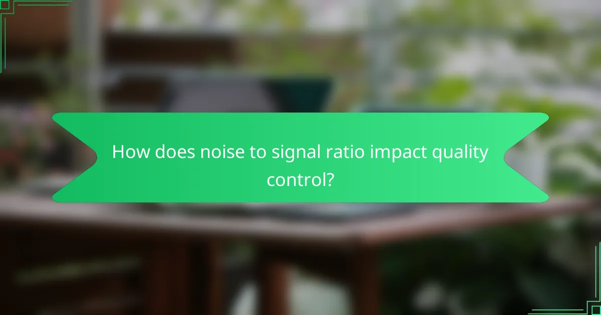 How does noise to signal ratio impact quality control?