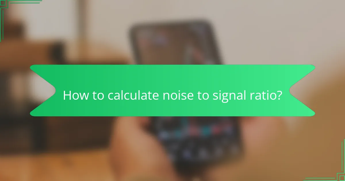 How to calculate noise to signal ratio?
