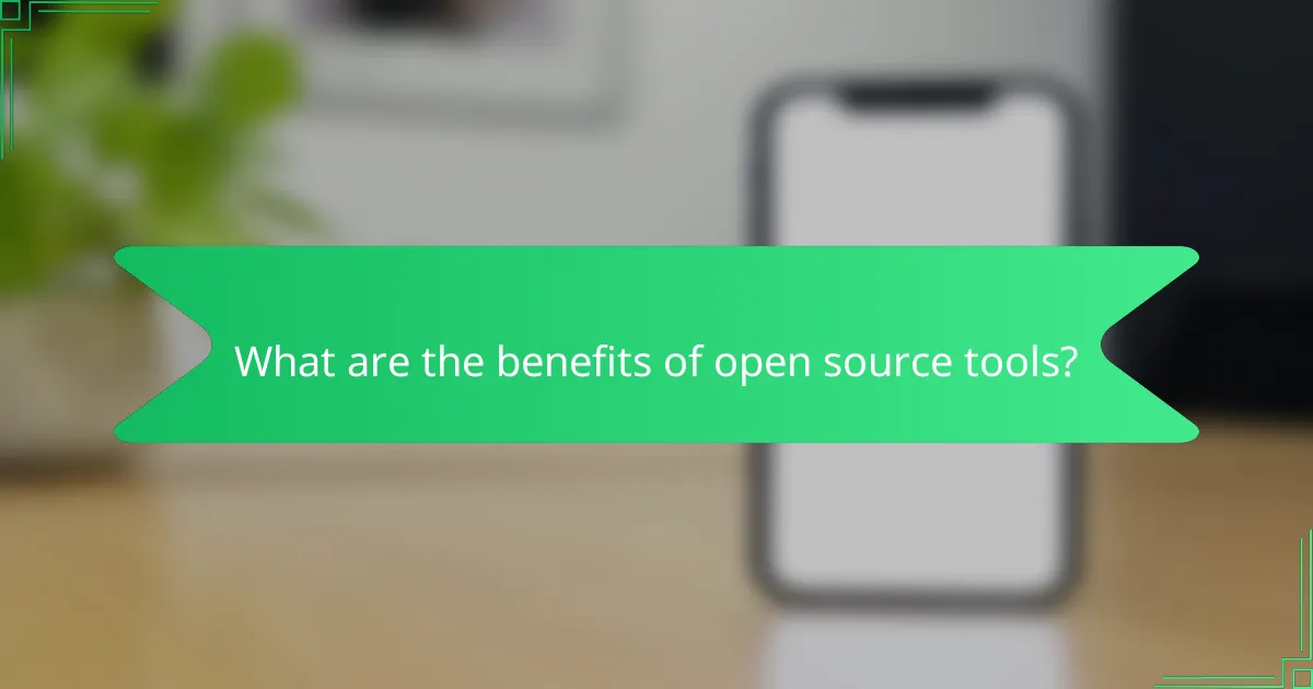 What are the benefits of open source tools?
