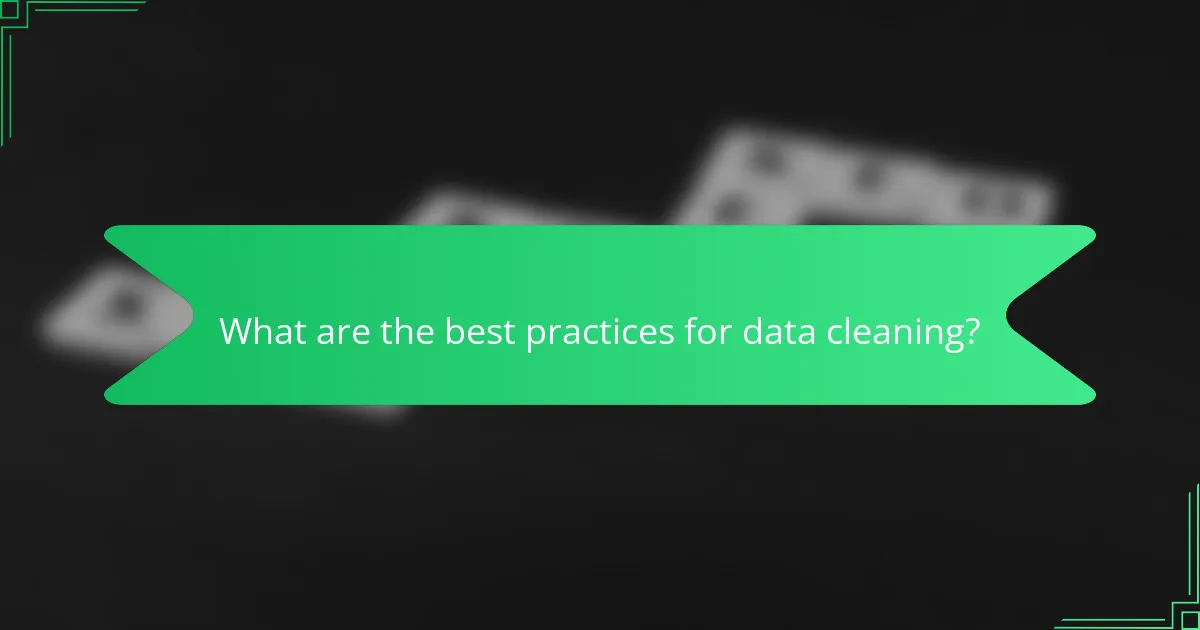 What are the best practices for data cleaning?