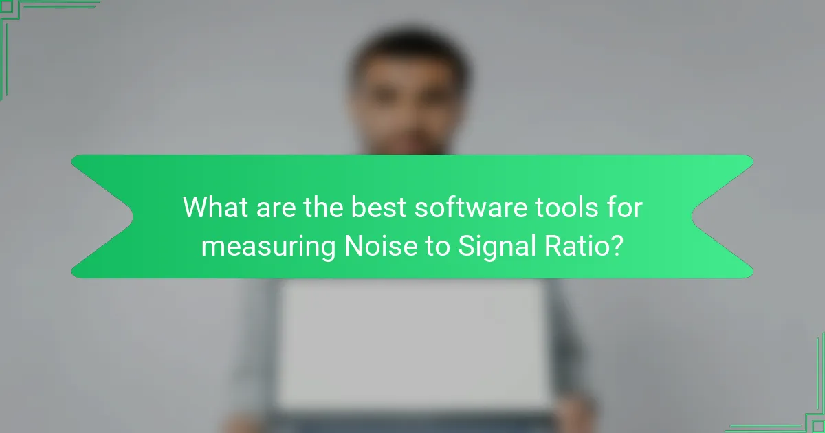 What are the best software tools for measuring Noise to Signal Ratio?