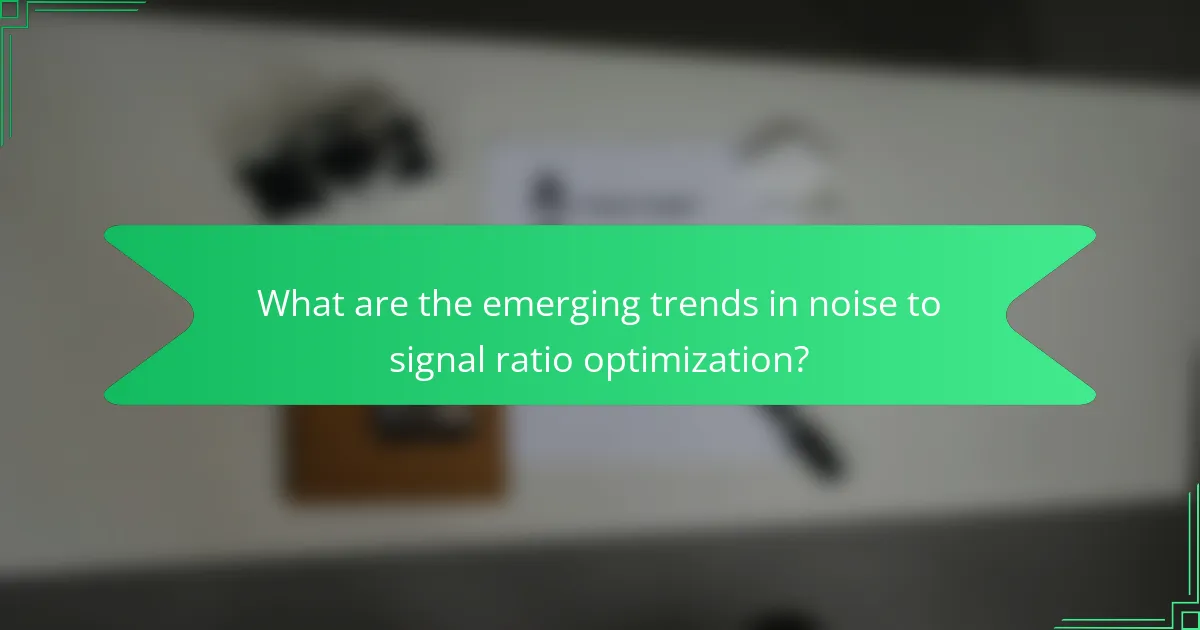 What are the emerging trends in noise to signal ratio optimization?