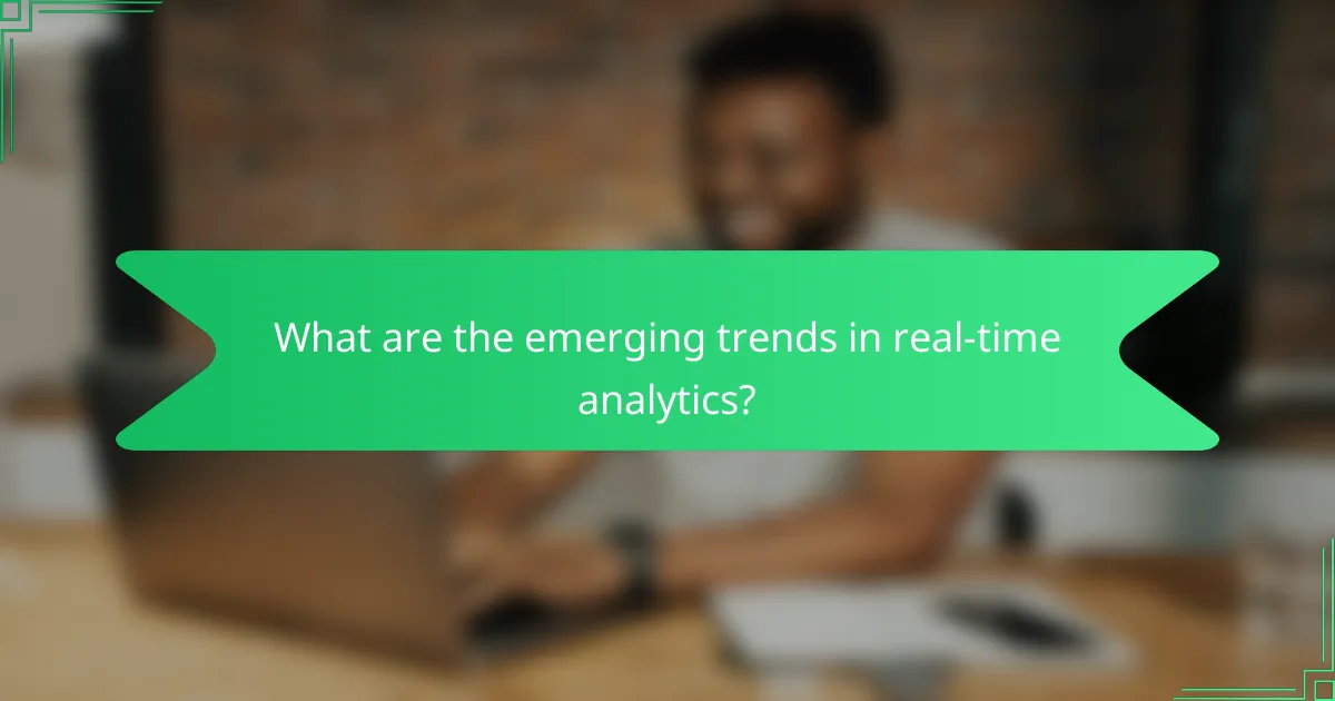 What are the emerging trends in real-time analytics?