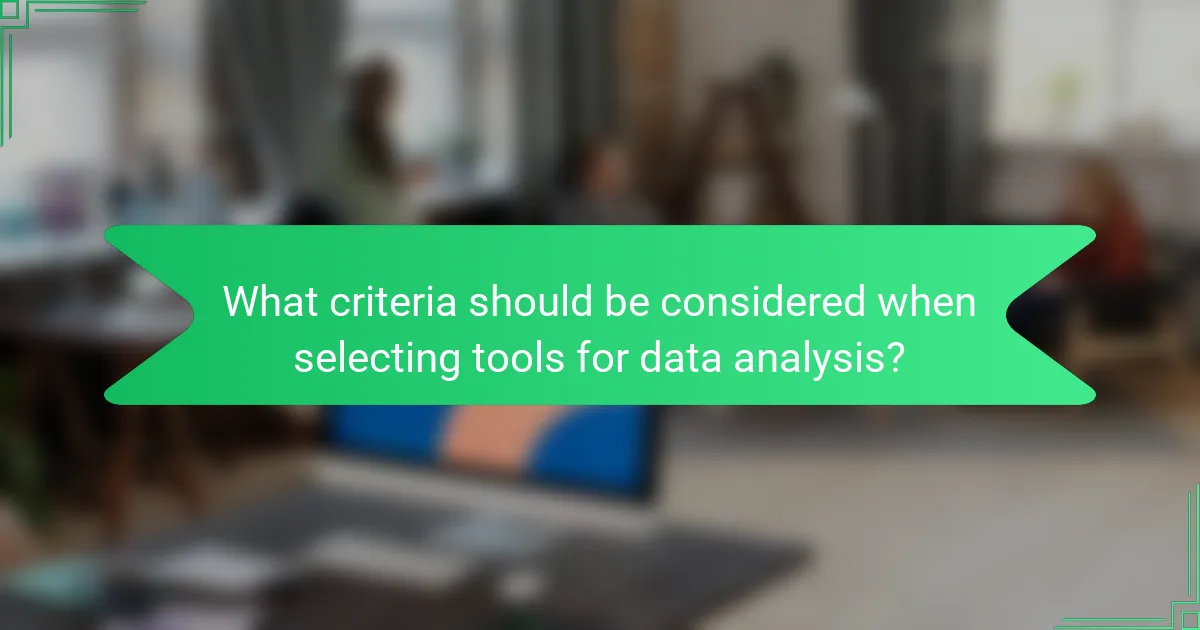 What criteria should be considered when selecting tools for data analysis?