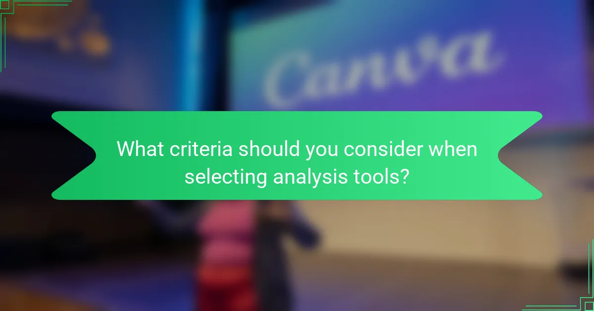 What criteria should you consider when selecting analysis tools?