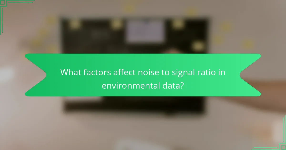 What factors affect noise to signal ratio in environmental data?