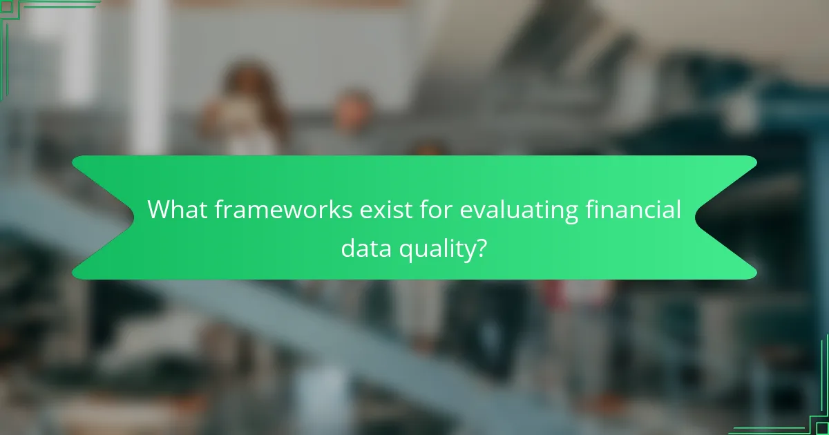 What frameworks exist for evaluating financial data quality?