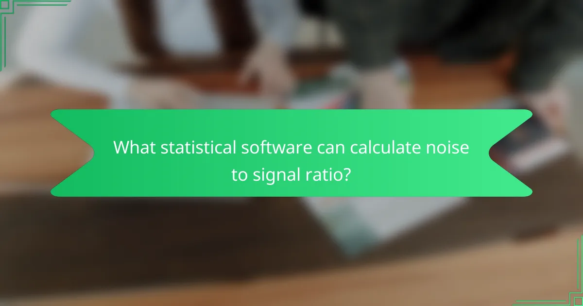 What statistical software can calculate noise to signal ratio?