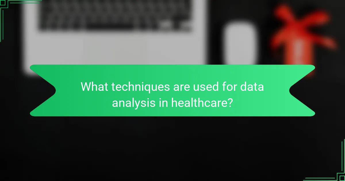 What techniques are used for data analysis in healthcare?