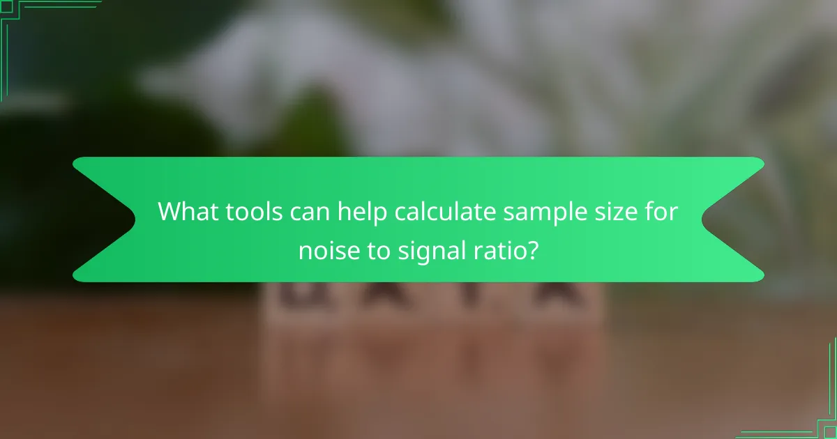 What tools can help calculate sample size for noise to signal ratio?