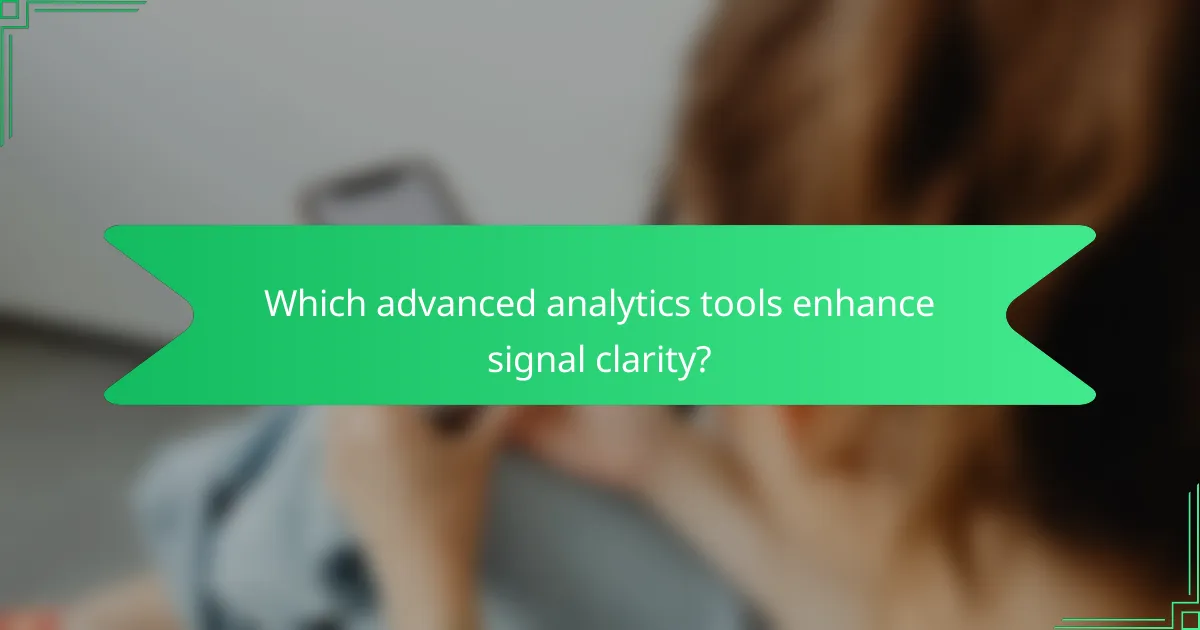 Which advanced analytics tools enhance signal clarity?